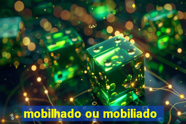 mobilhado ou mobiliado